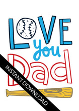 Load image into Gallery viewer, A close up of the card design with the words “instant download” over the top. The card features the words “Love You Dad” with an illustrated baseball as the “O” of love and a baseball bat featured at the bottom of the words. 