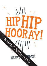 Load image into Gallery viewer, A close up of the card design with the words “instant download” over the top. The card features the words “Hip Hip Hooray! Happy Birthday!”