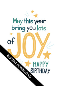 A close up of the card design with the words “instant download” over the top. The card features the words “May This Year Bring You Lots of Joy Happy Birthday.”