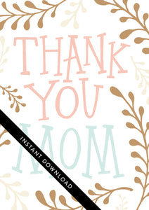 A close up of the card design with the words “instant download” over the top. The card features the words “Thank You Mom” with illustrated plant leaves.