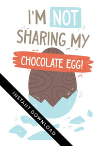 A close up of the card design with the words “instant download” over the top. ​​The card features an illustrated chocolate Easter egg with the words “I’m not sharing my chocolate egg!”