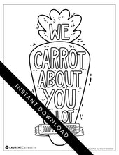 Load image into Gallery viewer, An image showing the coloring page. The letters and design are featured with open space to be able to be coloured in. The coloring page features the words “We carrot about you a lot, Happy Easter,” all featured in an illustrated carrot. 