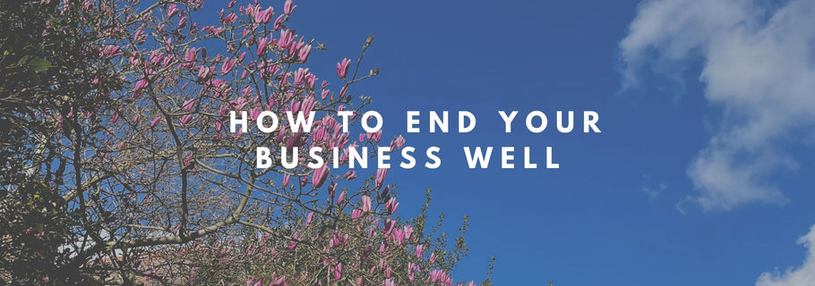 How to End your Business Well