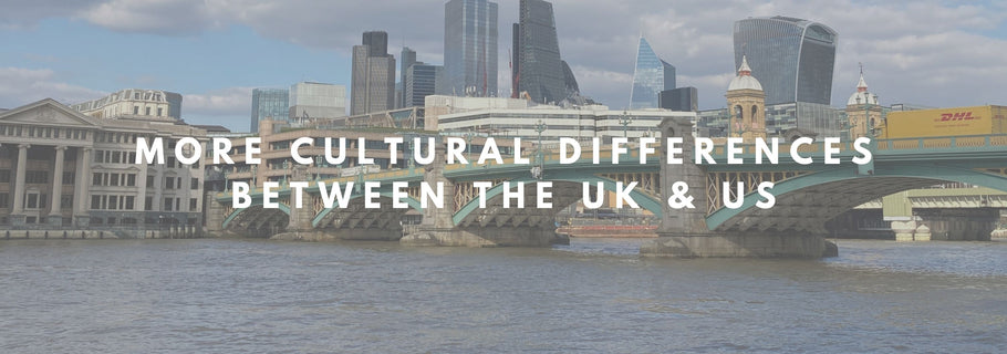 More Cultural Differences Between the UK & US