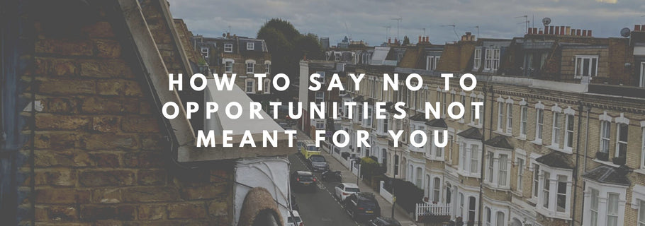 How to Say No To Opportunities Not Meant for You