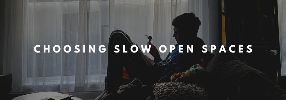 Choosing Slow Open Spaces