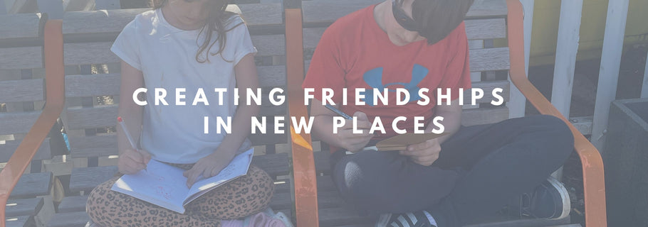 Creating Friendships in New Places
