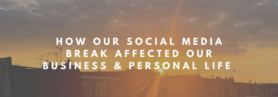 How Our Social Media Break Affected Our Business & Personal Life