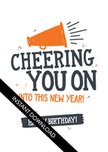 Load image into Gallery viewer, A close up of the card design with the words “instant download” over the top. The card features the words &quot;Cheering you on into this new year! Happy birthday!.&quot;