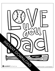 An image showing the coloring page. The letters and design are featured with open space to be able to be coloured in. The coloring page features the words “Love You Dad” with an illustrated baseball as the “O” of love and a baseball bat featured at the bottom of the words. 
