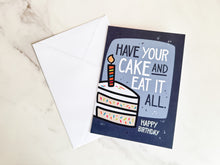 Load image into Gallery viewer, A card and white envelope laying on a table. The card features the words “Have Your Cake and Eat it All Happy Birthday” with an illustrated piece of cake with a candle in it.