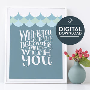 The words "digital download" are featured over the image. Artwork in a white frame with the with a white matte. The frame is leaning on a white counter. The artwork features hand drawn lettering reading "When you go through deep waters, I will be with you."