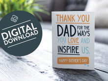 Load image into Gallery viewer, A greeting card is featured on a desktop with a green plant to the side. The card features the words  &quot;Thank You Dad for the ways you love and inspire us. Happy Father&#39;s Day.” The words &quot;digital download&quot; are featured in a circle on top of the image. 