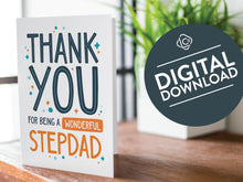 Load image into Gallery viewer, A greeting card is featured on a wood coffee table with a green plant in a white planter in the background. The card features the words “Thank You for Being a Wonderful Stepdad.” The words &quot;digital download&quot; are featured in a circle on top of the image. 