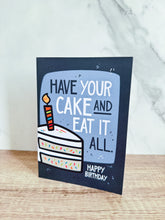 Load image into Gallery viewer, A card and white envelope sitting up on a table. The card features the words “Have Your Cake and Eat it All Happy Birthday” with an illustrated piece of cake with a candle in it.