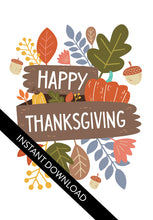 Load image into Gallery viewer, A close up of the card design with the words “instant download” over the top. The card features the words “Happy Thanksgiving” with illustrated leaves, a pumpkin, and acorn.