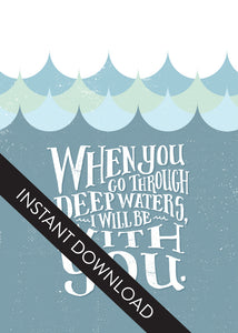A close up of the card design with the words “instant download” over the top. The card features the words “When you go through deep waters, I will be with you.”