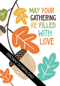 A close up of the card design with the words “instant download” over the top. The card features the words “May Your Gathering Be Filled with Love” with illustrated leaves and an acorn around the words.
