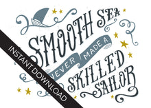 Load image into Gallery viewer, A close up of the card design with the words “instant download” over the top. The card features the words “A smooth sea never made a skilled sailor.”