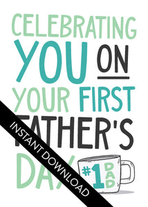 A close up of the card design with the words “instant download” over the top. The card features the words "Celebrating you on your first Father's Day" in modern, simple lettering with a coffee mug with #1 Dad on the mug.