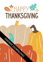 Load image into Gallery viewer, A close up of the card design with the words “instant download” over the top. The card features the words “Happy Thanksgiving” with illustrated pumpkins below the words.