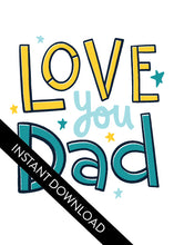 Load image into Gallery viewer, A close up of the card design with the words “instant download” over the top. The card features the words “Love you Dad” with small stars around the letters.