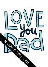 Load image into Gallery viewer, A close up of the card design with the words “instant download” over the top. The card features the words “Love You Dad” in simple typography. 