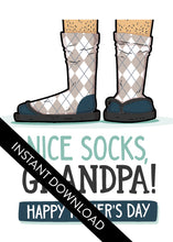 Load image into Gallery viewer, A close up of the card design with the words “instant download” over the top. The card features the words “Nice Socks Grandpa, Happy Father’s Day” with an illustrated of legs with patterned socks and shoes. 
