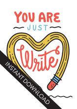 Load image into Gallery viewer, A close up of the card design with the words “instant download” over the top. The card features the words “You are just write”with an illustrated pencil in the shape of a heart.