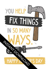 Load image into Gallery viewer, A close up of the card design with the words “instant download” over the top. The card features the words “You Help Fix Things in so Many Ways, Happy Father&#39;s Day” with an illustrated hammer and screwdriver around the words. 