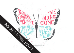 A close up of the card design with the words “instant download” over the top. The card features the words “Therefore if anyone is in Christ, the new creation has come. The old has gone. The new is here. 2 Corinthians 5:17.” The card design features an illustrated butterfly. 