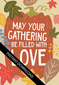 A close up of the card design with the words “instant download” over the top. The card features the words "May Your Gathering Be Filled with Love" with the words inside an illustrated pumpkin with leaves surrounding the pumpkin. 