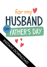 Load image into Gallery viewer, A close up of the card design with the words “instant download” over the top. The card features the words “For my Husband on Father&#39;s Day” with small hearts around it. 