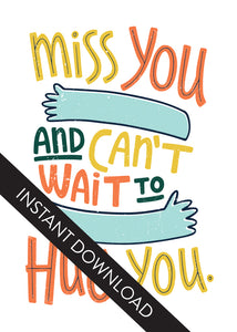 A close up of the card design with the words “instant download” over the top. The card features the words “Miss you and can’t wait to hug you.”