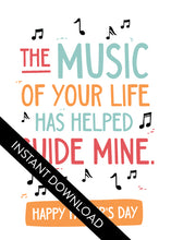 Load image into Gallery viewer, A close up of the card design with the words “instant download” over the top. The card features the words “The music of your life has helped guide mine. Happy Father&#39;s Day.” 