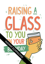 Load image into Gallery viewer, A close up of the card design with the words “instant download” over the top. The card features the words “Raising a glass to you on your birthday” with an illustrated hand raising a glass.