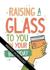 A close up of the card design with the words “instant download” over the top. The card features the words “Raising a glass to you on your birthday” with an illustrated hand raising a glass.