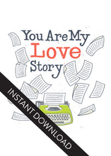 Load image into Gallery viewer, A close up of the card design with the words “instant download” over the top. The card features the words “You are my love story” with an illustrated typewriter and scattered papers.