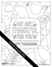 Load image into Gallery viewer, An image showing the coloring page. The letters and design are featured with open space to be able to be coloured in. The coloring page features the words &quot;We are Thankful for You, Happy Thanksgiving&quot; with illustrated leaves and acorns around the words. 