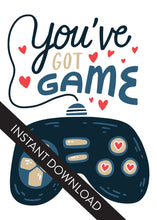 Load image into Gallery viewer, A close up of the card design with the words “instant download” over the top. The card features the words “You’ve got game” with an illustrated gaming controller. 