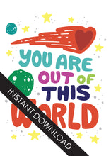 Load image into Gallery viewer, A close up of the card design with the words “instant download” over the top. The card features the words “You are out of this world” with space themed illustrations.