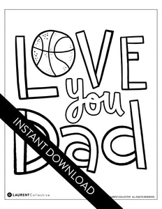 A coloring sheet with the 'Love You Dad" with the “O” of Love as an illustrated basketball. The design is open to color in. The words "instant download" are over the coloring page.
