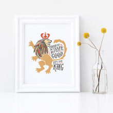 Load image into Gallery viewer, A art print in a white frame. The artwork is inspired by the Chronicles of Narnia. The print reads &quot;&#39;Course he isn&#39;t safe but he&#39;s good, he&#39;s the king.&quot;