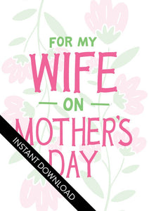 A close up of the card design with the words “instant download” over the top. The card features illustrated flowers in the background with the words “For my wife on Mother’s Day.”
