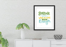 Load image into Gallery viewer, Gratitude Turns What We Have Into Enough