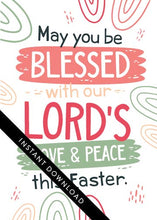 Load image into Gallery viewer, A close up of the card design with the words “instant download” over the top. The card features the words “May You be Blessed with our Lord&#39;s Love &amp; Peace this Easter.”