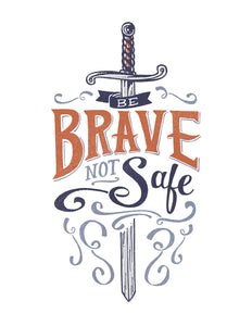 Be Brave Not Safe