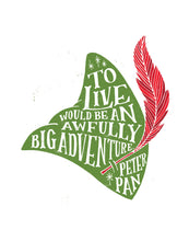 Load image into Gallery viewer, Peter Pan To Live Would Be An Awfully Big Adventure