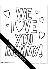 Load image into Gallery viewer, An image showing the colouring page. The letters are featured with open space to be able to be coloured in. The colouring page reads “We Love You Mummy” with the “O” in love featured as a heart The words instant download are on top of the colouring page image. 