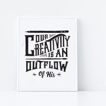Load image into Gallery viewer, Artwork in a white frame with the with a white matte. The artwork is on a white background with lettering reading &quot;Our creativity is an outflow of His.&quot; The words are in black. 